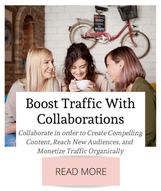 Collaborate with others in order to create compelling content, reach new audiences and monetize traffic organically